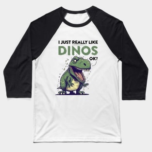 I just REALLY like Dinos, ok? Baseball T-Shirt